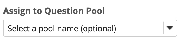 Assign the question a Question Pool. (Optional)